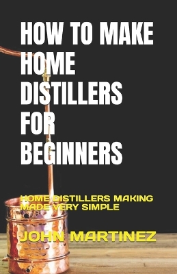 Book cover for How to Make Home Distillers for Beginners