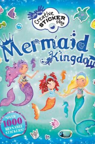 Cover of Little Hands Creative Sticker Play: Mermaid Kingdom