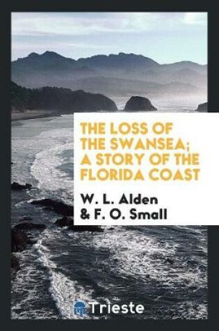 Cover of The Loss of the Swansea; A Story of the Florida Coast
