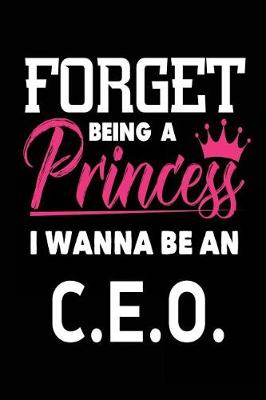 Book cover for Forget Being a Princess I Wanna Be a C.E.O.