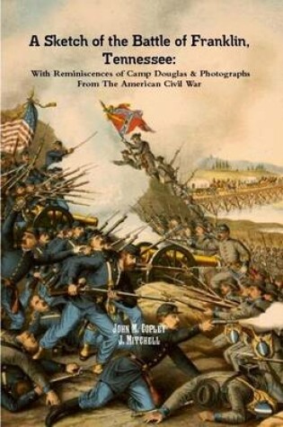 Cover of A Sketch of the Battle of Franklin, Tennessee: With Reminiscences of Camp Douglas & Photographs From The American Civil War