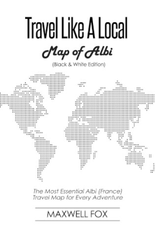 Cover of Travel Like a Local - Map of Albi (Black and White Edition)