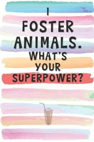 Cover of I Foster Animals. What's Your Superpower?