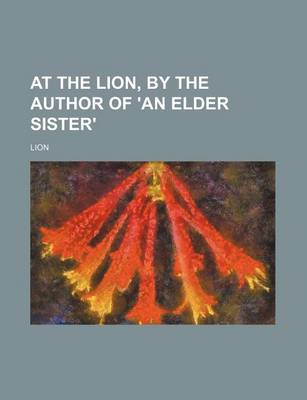 Book cover for At the Lion, by the Author of 'an Elder Sister'