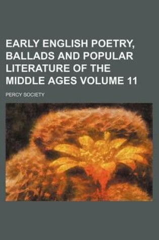 Cover of Early English Poetry, Ballads and Popular Literature of the Middle Ages Volume 11