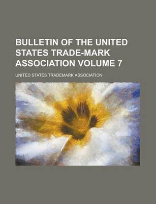 Book cover for Bulletin of the United States Trade-Mark Association Volume 7