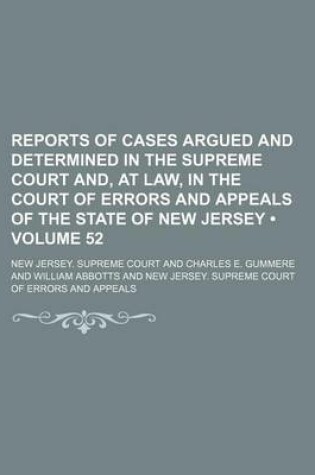 Cover of Reports of Cases Argued and Determined in the Supreme Court And, at Law, in the Court of Errors and Appeals of the State of New Jersey (Volume 52)