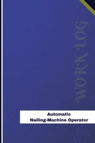 Cover of Automatic Nailing Machine Operator Work Log