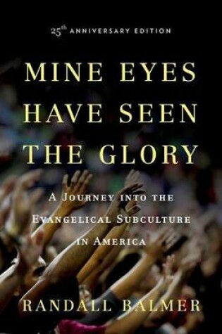 Cover of Mine Eyes Have Seen the Glory: A Journey Into the Evangelical Subculture in America, 25th Anniversary Edition