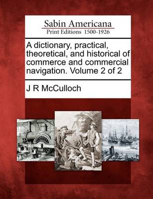 Book cover for A Dictionary, Practical, Theoretical, and Historical of Commerce and Commercial Navigation. Volume 2 of 2