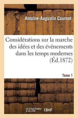 Cover of Considerations Sur La Marche Des Idees Et Des Evenements Dans Les Temps Modernes. Tome 1