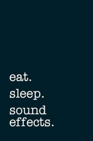 Cover of eat. sleep. sound effects. - Lined Notebook