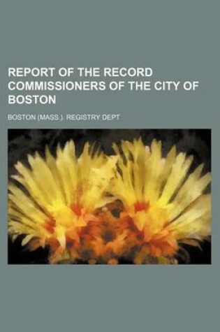 Cover of Report of the Record Commissioners of the City of Boston (Volume 18)