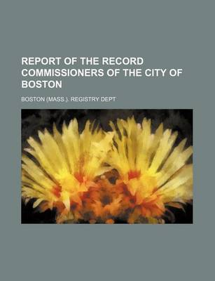 Book cover for Report of the Record Commissioners of the City of Boston (Volume 18)