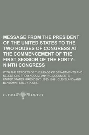 Cover of Message from the President of the United States to the Two Houses of Congress at the Commencement of the First Session of the Forty-Ninth Congress; With the Reports of the Heads of Departments and Selections from Accompanying Documents