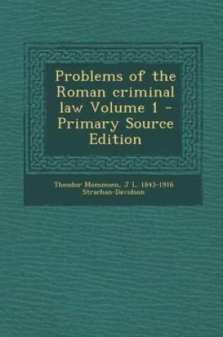 Cover of Problems of the Roman Criminal Law Volume 1 - Primary Source Edition