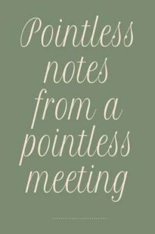 Cover of Pointless notes from a pointless meeting