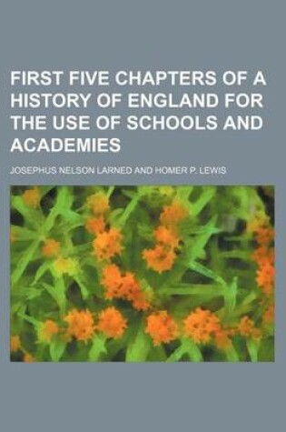 Cover of First Five Chapters of a History of England for the Use of Schools and Academies