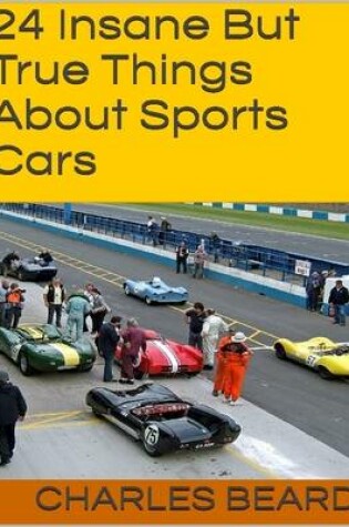 Cover of 24 Insane But True Things About Sports Cars