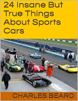 Book cover for 24 Insane But True Things About Sports Cars