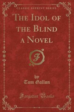 Cover of The Idol of the Blind a Novel (Classic Reprint)