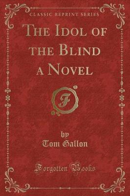 Book cover for The Idol of the Blind a Novel (Classic Reprint)