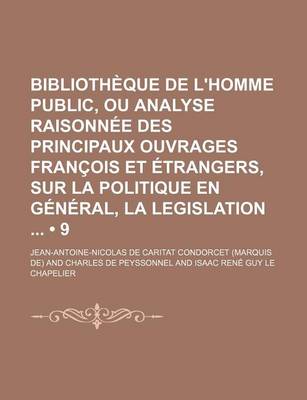 Book cover for Biblioth Que de L'Homme Public, Ou Analyse Raisonn E Des Principaux Ouvrages Fran OIS Et Trangers, Sur La Politique En G N Ral, La Legislation (9)