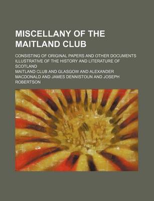 Book cover for Miscellany of the Maitland Club (Volume 67); Consisting of Original Papers and Other Documents Illustrative of the History and Literature of Scotland