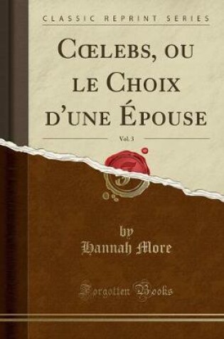 Cover of Coelebs, Ou Le Choix d'Une Epouse, Vol. 3 (Classic Reprint)
