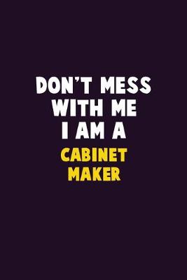 Book cover for Don't Mess With Me, I Am A Cabinet Maker