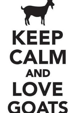 Cover of Keep Calm Love Goats Workbook of Affirmations Keep Calm Love Goats Workbook of Affirmations