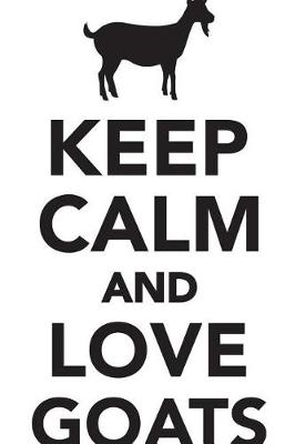 Book cover for Keep Calm Love Goats Workbook of Affirmations Keep Calm Love Goats Workbook of Affirmations