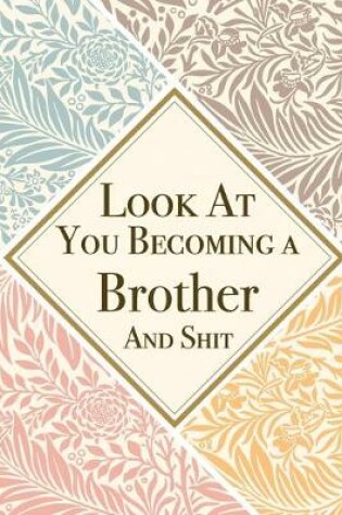 Cover of Look At You Becoming a Brother And Shit