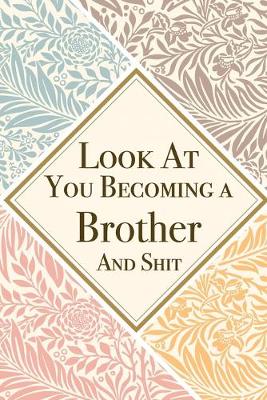 Book cover for Look At You Becoming a Brother And Shit