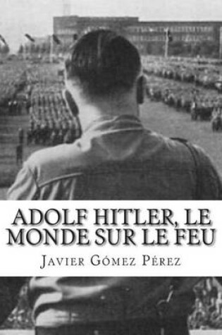 Cover of Adolf Hitler, Le Monde Sur Le Feu