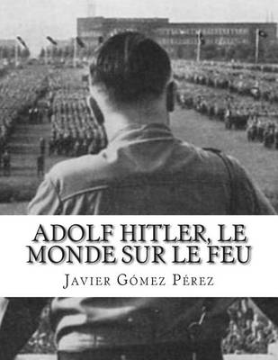 Book cover for Adolf Hitler, Le Monde Sur Le Feu