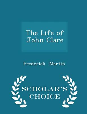 Book cover for The Life of John Clare - Scholar's Choice Edition