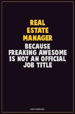 Book cover for Real Estate Manager, Because Freaking Awesome Is Not An Official Job Title