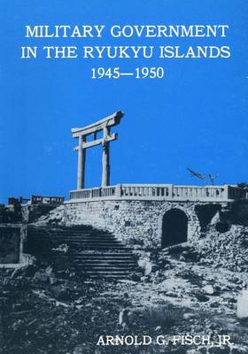 Book cover for Military Government in the Ryukyu Islands 1945-1950