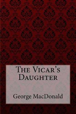 Book cover for The Vicar's Daughter George MacDonald