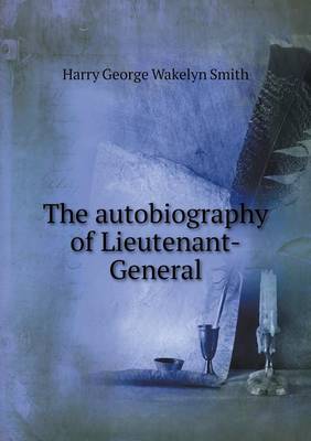 Book cover for The autobiography of Lieutenant-General