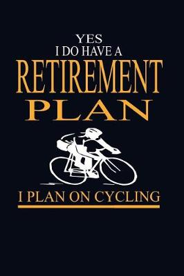 Book cover for Yes I Do Have A Retirement Plan I Plan On Cycling