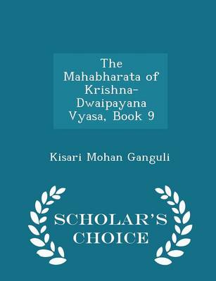 Book cover for The Mahabharata of Krishna-Dwaipayana Vyasa, Book 9 - Scholar's Choice Edition