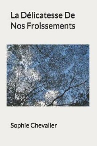 Cover of La D licatesse de Nos Froissements