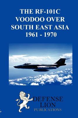 Book cover for THE RF-101 Voodoo Over South East Asia 1961 - 1970