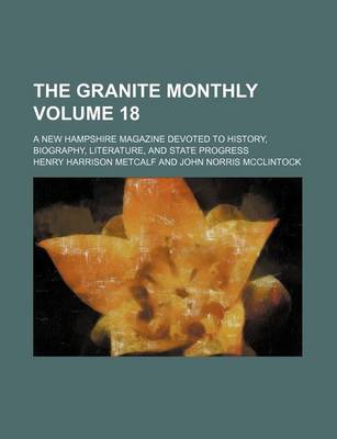 Book cover for The Granite Monthly Volume 18; A New Hampshire Magazine Devoted to History, Biography, Literature, and State Progress