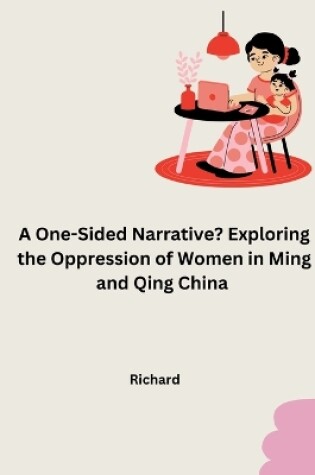 Cover of A One-Sided Narrative? Exploring the Oppression of Women in Ming and Qing China