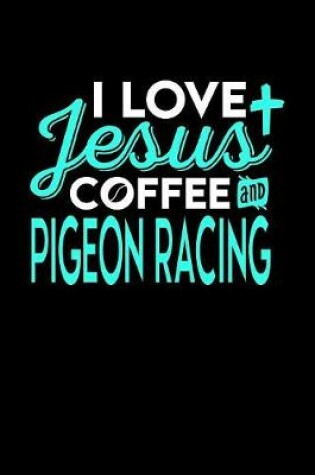 Cover of I Love Jesus Coffee and Pigeon Racing