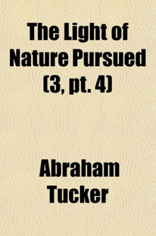 Cover of The Light of Nature Pursued (Volume 3, PT. 4)