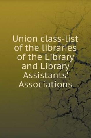 Cover of Union class-list of the libraries of the Library and Library Assistants' Associations